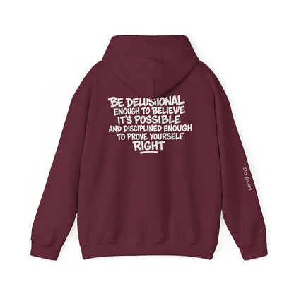 Be delusional enough to believe it's possible and disciplined enough to prove yourself right, Do Good Hoodie