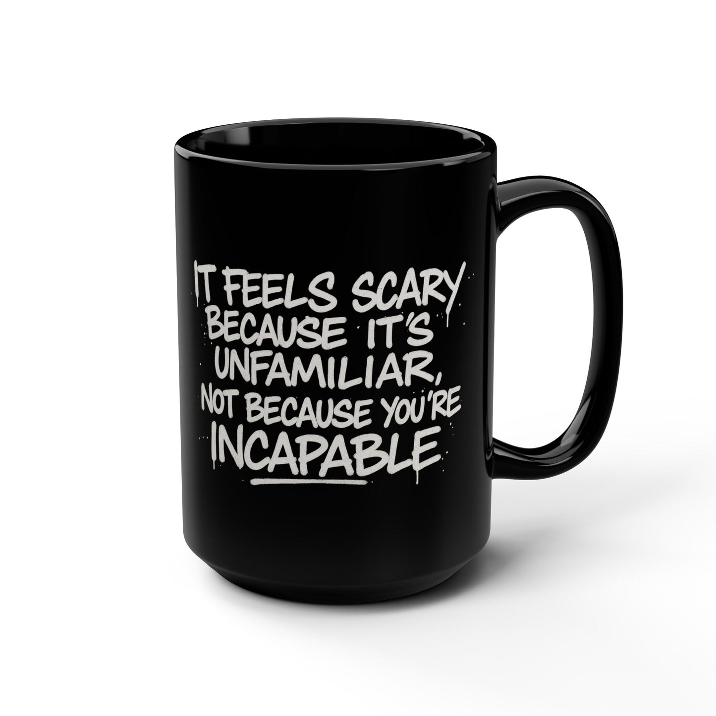 It feels scary because it's unfamiliar, not because you're incapable, Do Good Mug, Coffee Cup