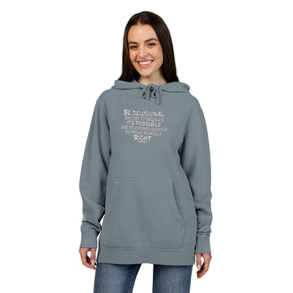 Be Delusional Enough To Believe It’s Possible – Pigment-Dyed Embroidered Hoodie