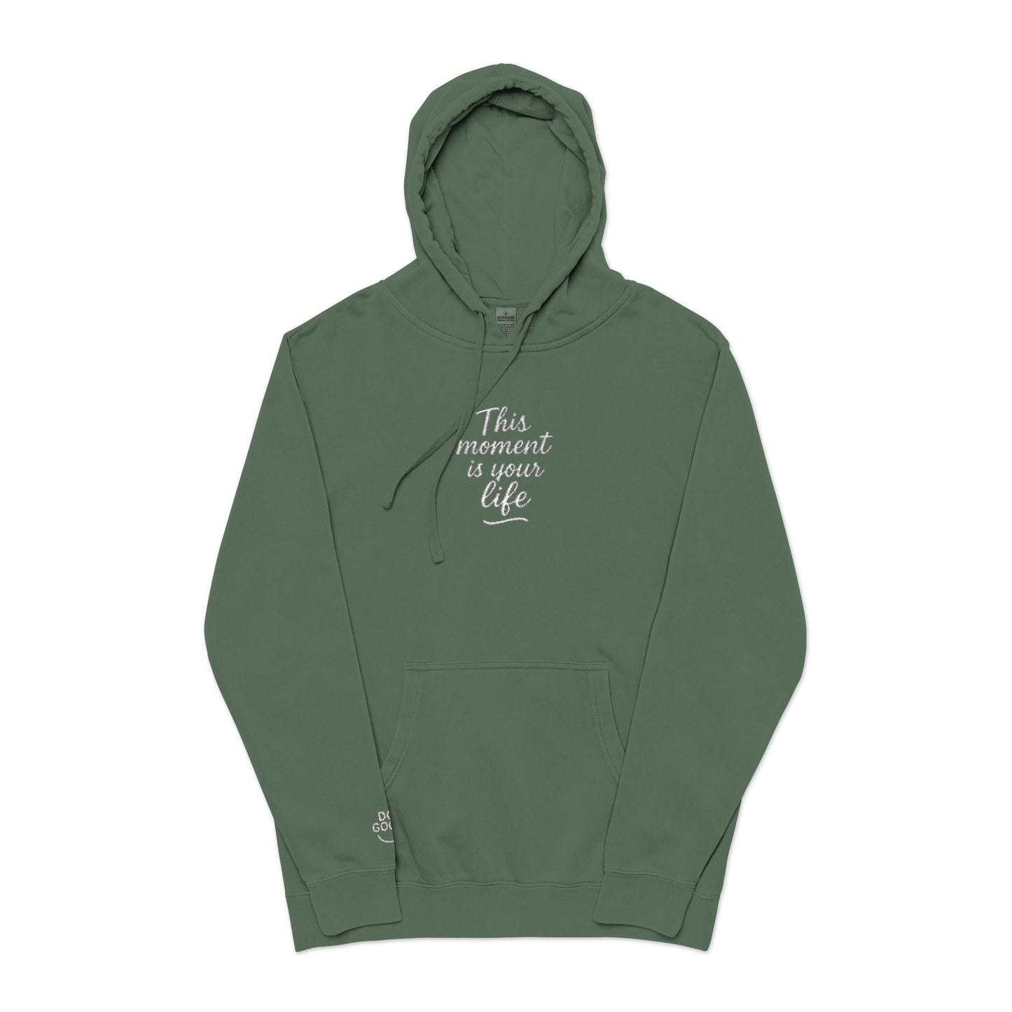 This Moment is Your Life, Pigment-Dyed Embroidered Do Good Hoodie
