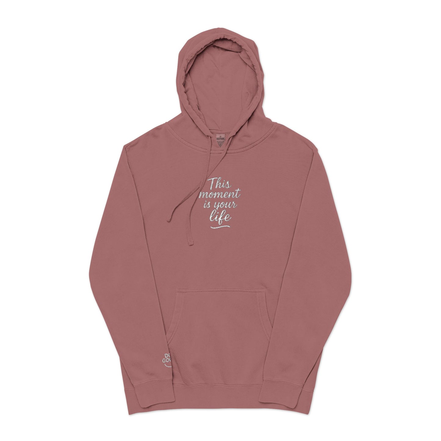 This Moment is Your Life, Pigment-Dyed Embroidered Do Good Hoodie