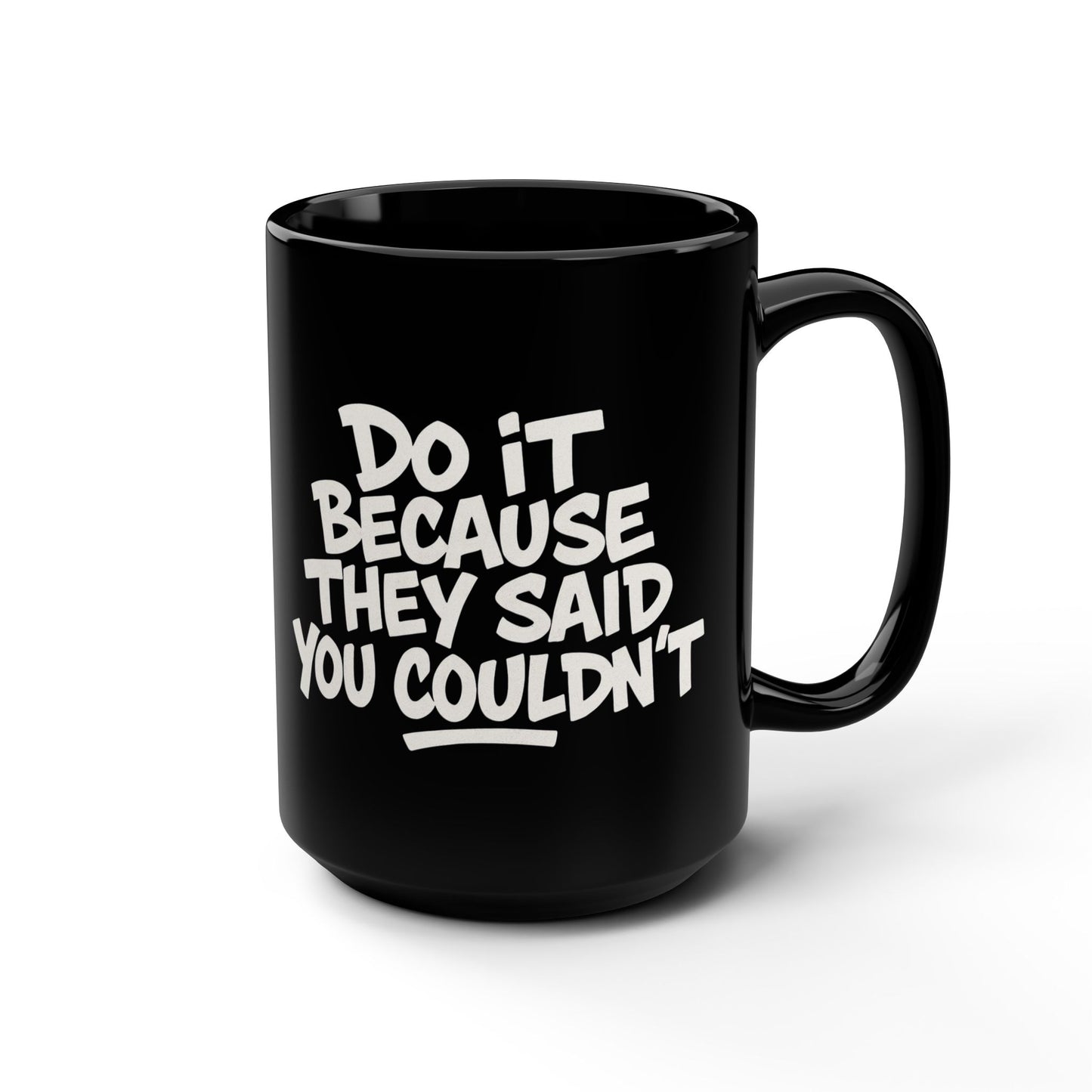 Do it because they said you couldn't, Mug, Coffee Cup