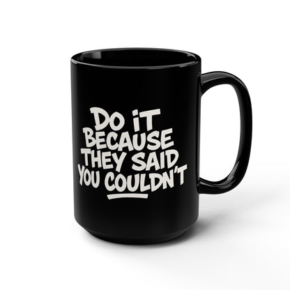 Do it because they said you couldn't, Mug, Coffee Cup