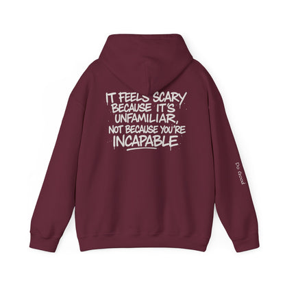 It feels scary because it's unfamiliar, not because you're incapable, Do Good Hoodie