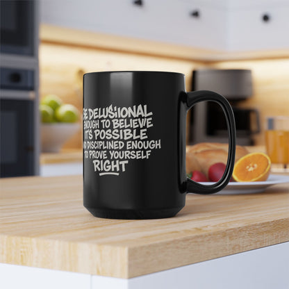 Be delusional enough to believe it's possible and disciplined enough to prove yourself right Mug, Coffee Cup