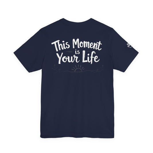 Do Good Unisex Jersey Short Sleeve Tee - This Moment is Your Life