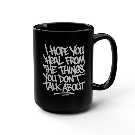 Mug - I Hope You Heal From The Things You Don't Talk About, Do Good Mug