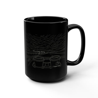 'It's a Long Story, I Have Time' Black Do Good 15oz Mug