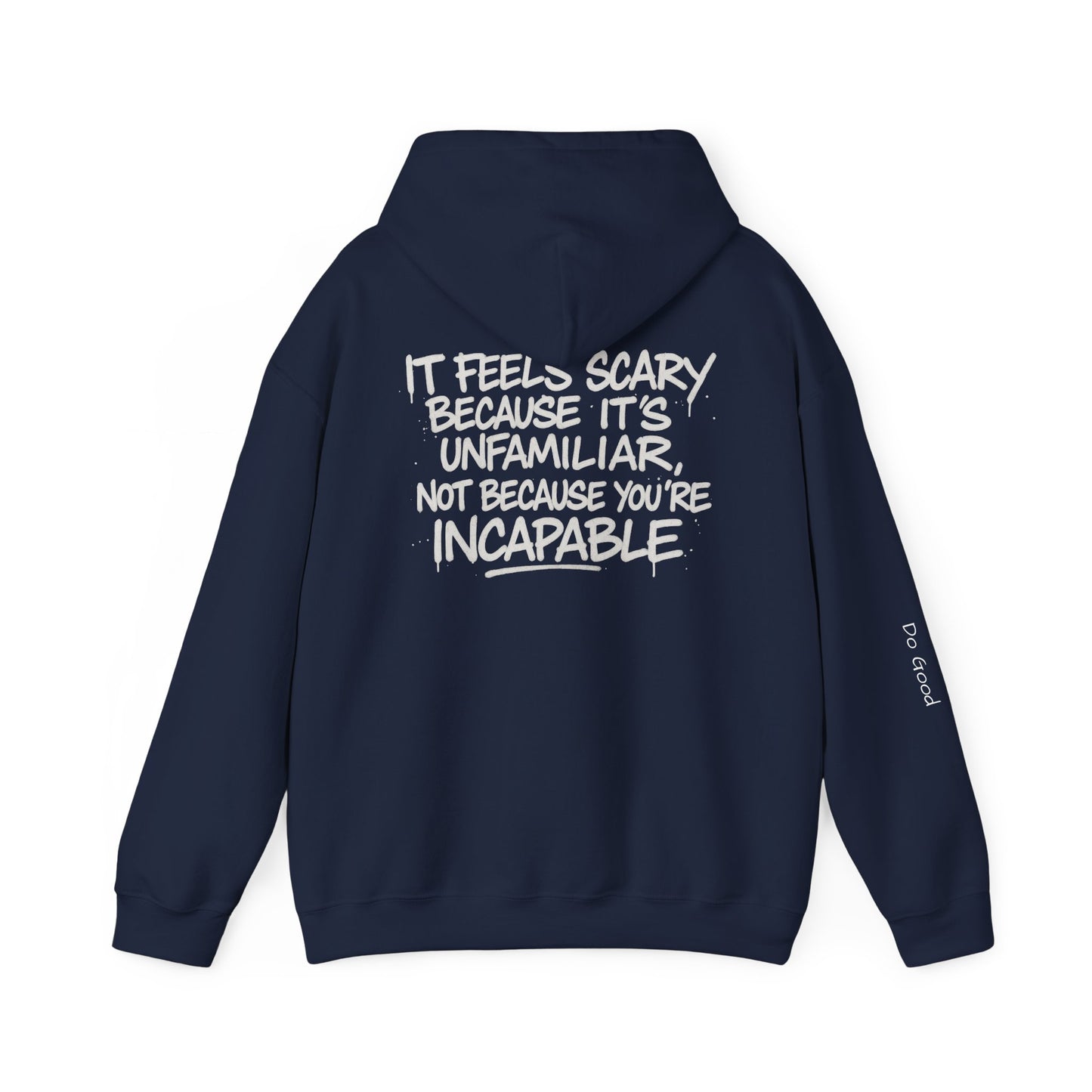 It feels scary because it's unfamiliar, not because you're incapable, Do Good Hoodie