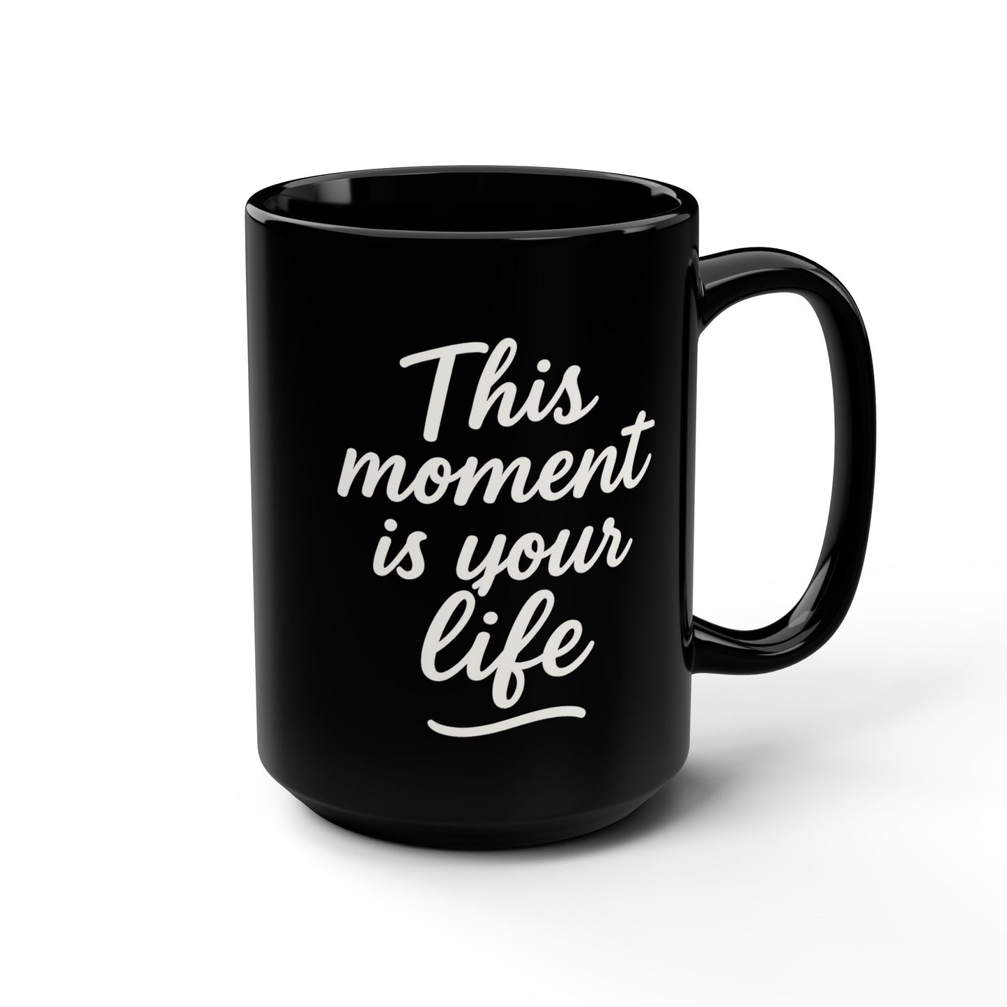 This Moment Is Your Life, Do Good Inspirational Coffee 15oz Cup