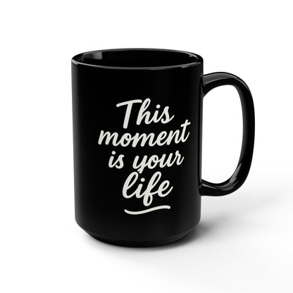This Moment Is Your Life, Do Good Inspirational Coffee 15oz Cup