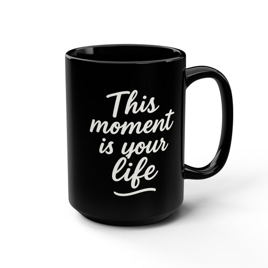 This Moment Is Your Life, Do Good Inspirational Coffee 15oz Cup